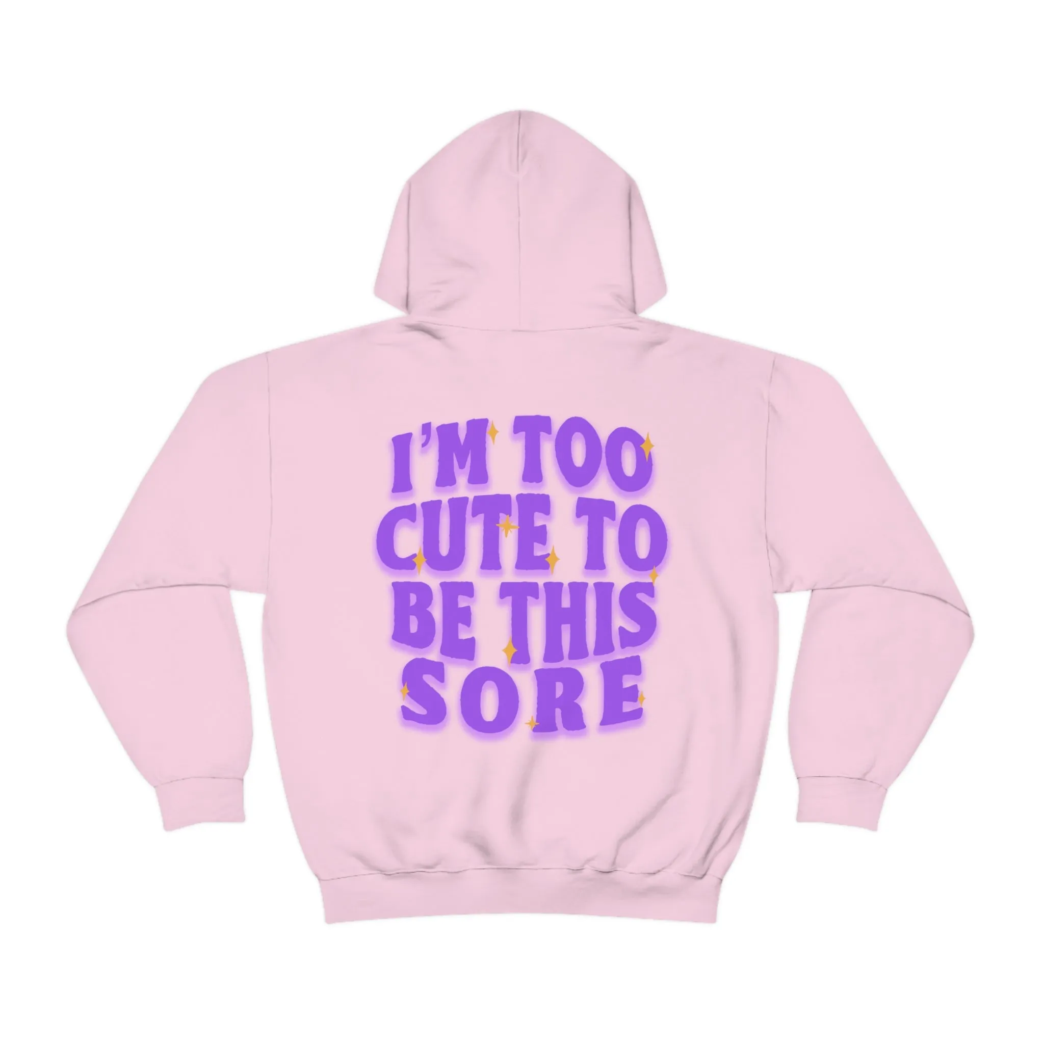 I'M TOO CUTE TO BE SORE -HOODIE