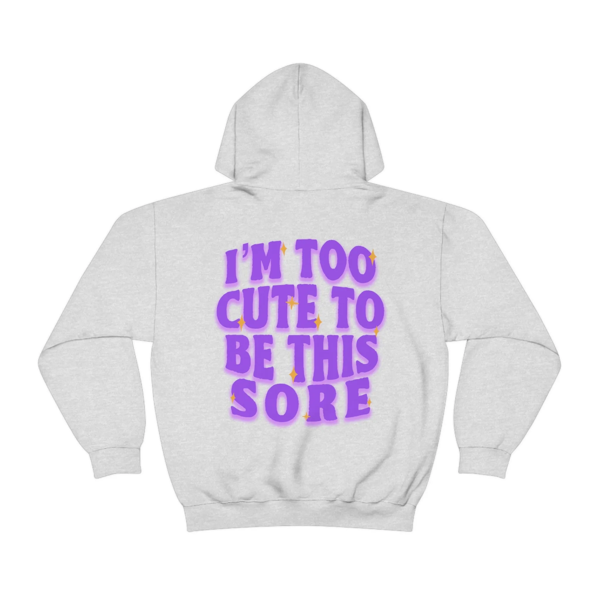 I'M TOO CUTE TO BE SORE -HOODIE