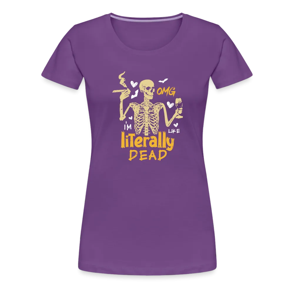 Women's 'OMG, I'm Like Literally Dead' Premium Tee: The Ultimate Blend of Drama and Spookiness for the Modern Woman