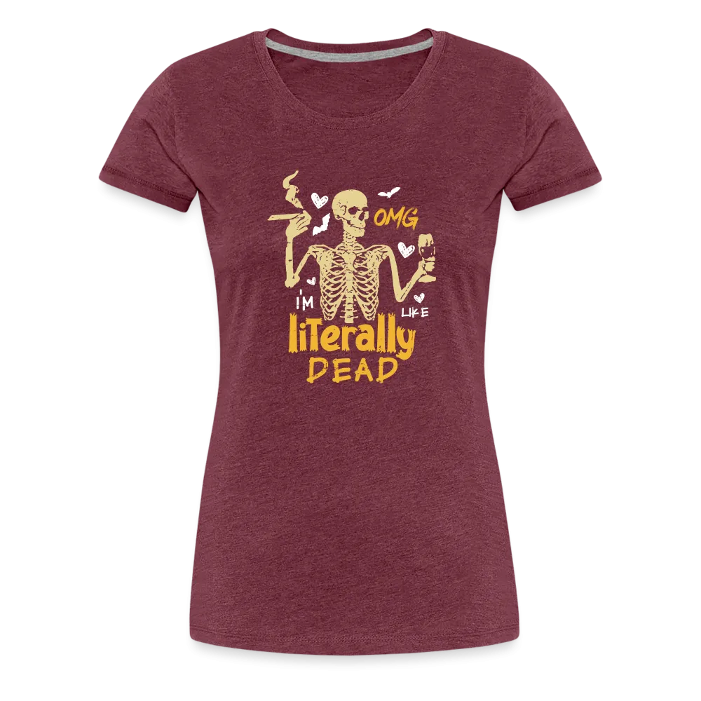 Women's 'OMG, I'm Like Literally Dead' Premium Tee: The Ultimate Blend of Drama and Spookiness for the Modern Woman